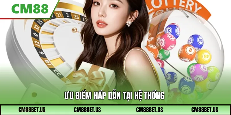 Ưu điểm hấp dẫn tại hệ thống