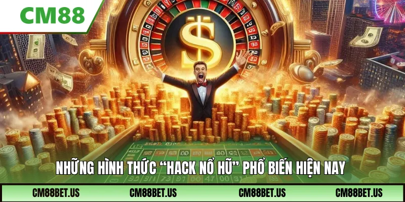 Những hình thức “hack nổ hũ” phổ biến hiện nay
